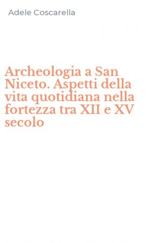 Archeologia a San Niceto. Aspetti della vita quotidiana nella fortezza tra XII e XV secolo