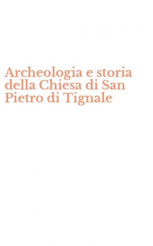 Archeologia e storia della Chiesa di San Pietro di Tignale