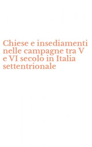 Chiese e insediamenti nelle campagne tra V e VI secolo in Italia settentrionale