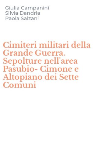 Cimiteri militari della Grande Guerra. Sepolture nell'area Pasubio-Cimone e Altopiano dei Sette Comuni