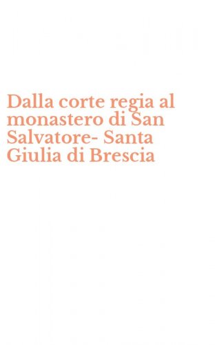 Dalla corte regia al monastero di San Salvatore-Santa Giulia di Brescia