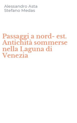 Passaggi a nord-est. Antichit&agrave; sommerse nella Laguna di Venezia
