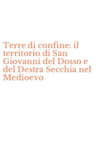 Terre di confine: il territorio di San Giovanni del Dosso e del Destra Secchia nel Medioevo