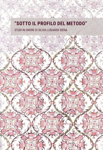 &laquo;Sotto il profilo del metodo&raquo;. Studi in onore di Silvia Lusuardi Siena in occasione del suo settantacinquesimo compleanno