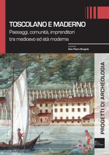 Toscolano e Maderno. Paesaggi, comunit&agrave;, imprenditori tra medioevo ed et&agrave; moderna