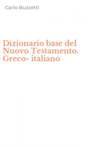 Dizionario base del Nuovo Testamento. Greco-italiano