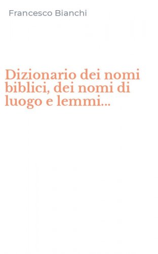Dizionario dei nomi biblici, dei nomi di luogo e lemmi...
