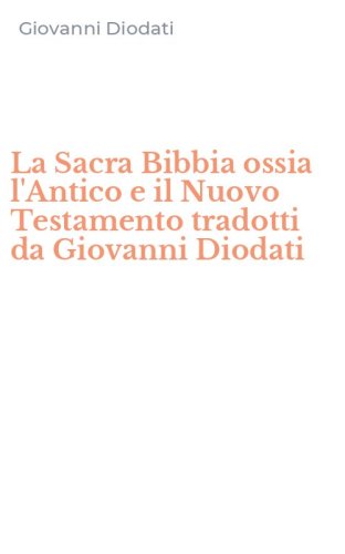 La Sacra Bibbia ossia l'Antico e il Nuovo Testamento tradotti da Giovanni Diodati