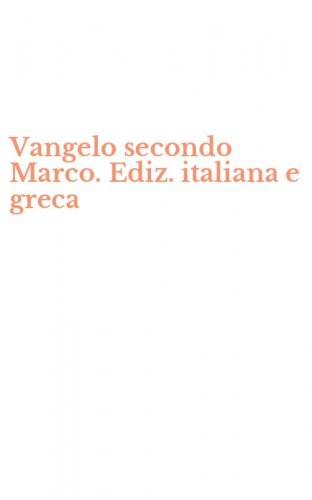 Vangelo secondo Marco. Ediz. italiana e greca