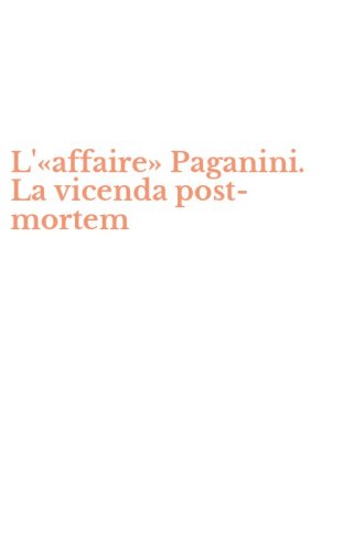 L'&laquo;affaire&raquo; Paganini. La vicenda post-mortem