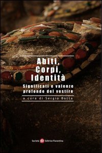 Abiti, corpi, identit&agrave;. Significati e valenze profonde del vestire