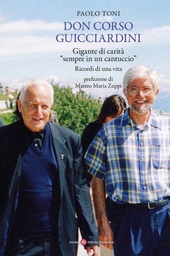 Don Corso Guicciardini. Gigante di carit&agrave;, &laquo;sempre in un cantuccio&raquo;. Ricordi di una vita