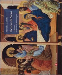 Il cuore di Siena. La maest&agrave; di Duccio di Buoninsegna