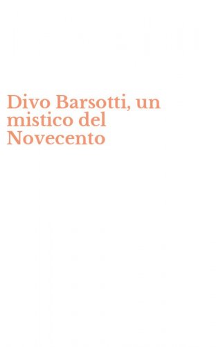 Divo Barsotti, un mistico del Novecento