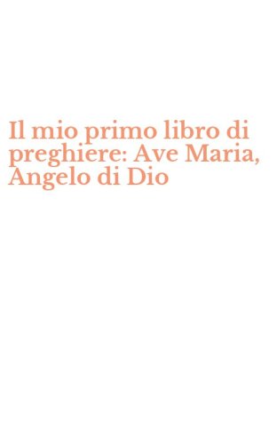 Il mio primo libro di preghiere: Ave Maria, Angelo di Dio