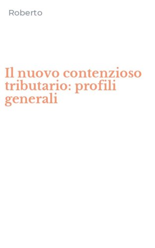 Il nuovo contenzioso tributario: profili generali