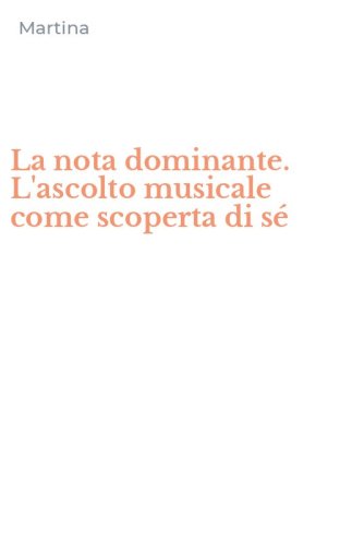 La nota dominante. L'ascolto musicale come scoperta di s&eacute;