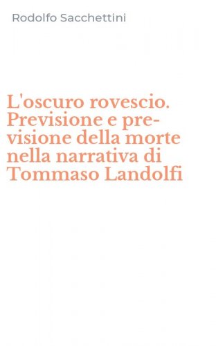 L'oscuro rovescio. Previsione e pre-visione della morte nella narrativa di Tommaso Landolfi