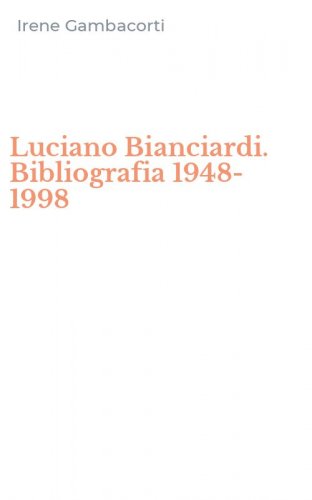 Luciano Bianciardi. Bibliografia 1948-1998