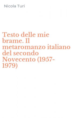 Testo delle mie brame. Il metaromanzo italiano del secondo Novecento (1957-1979)