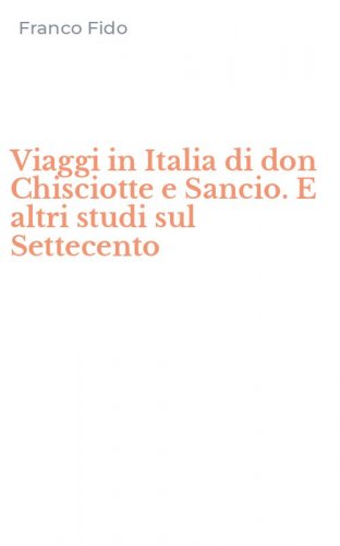Viaggi in Italia di don Chisciotte e Sancio. E altri studi sul Settecento