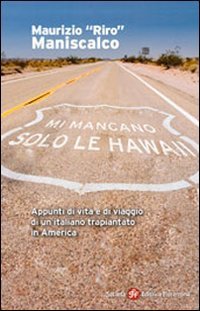 Mi mancano solo le Hawaii. Appunti di vita e viaggio di un italiano trapiantato in America