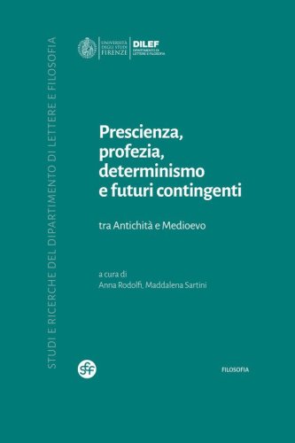Prescienza, profezia, determinismo e futuri contingenti. Tra Antichit&agrave; e Medioevo