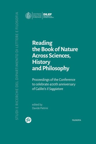 Reading the book of nature across sciences, history and philosophy. Proceedings of the conference to celebrate 400th anniversary of Galilei's il Saggiatore