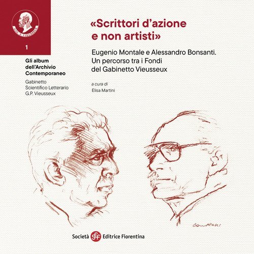 &laquo;Scrittori d'azione e non artisti&raquo;. Eugenio Montale e Alessandro Bonsanti. Un percorso tra i Fondi del Gabinetto Vieusseux