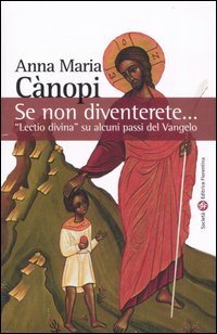 Se non diventerete... &laquo;Lectio divina&raquo; su alcuni passi del Vangelo