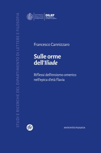Sulle orme dell'Iliade. Riflessi dell'eroismo omerico nell'epica d'et&agrave; flavia