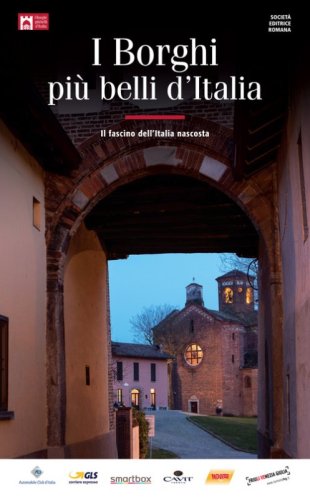 I borghi pi&ugrave; belli d'Italia. Il fascino dell'Italia nascosta. Guida 2018