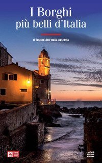 I borghi pi&ugrave; belli d'Italia. Il fascino dell'Italia nascosta. Guida 2019-2020