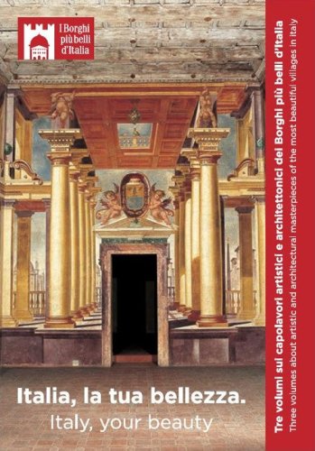 Italia, la tua bellezza. Tre volumi sui capolavori artistici e architettonici dei Borghi pi&ugrave; belli d'Italia