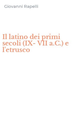 Il latino dei primi secoli (IX-VII a.C.) e l'etrusco