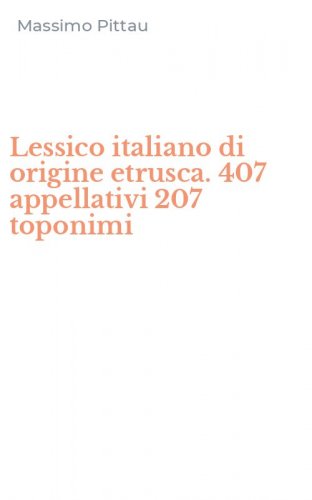 Lessico italiano di origine etrusca. 407 appellativi 207 toponimi