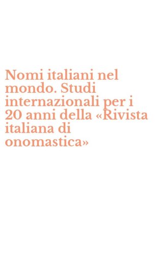Nomi italiani nel mondo. Studi internazionali per i 20 anni della &laquo;Rivista italiana di onomastica&raquo;