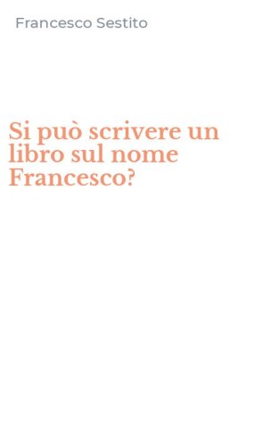 Si pu&ograve; scrivere un libro sul nome Francesco?