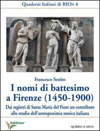 I nomi di battesimo a Firenze (1450-1900). Dai registri di Santa Maria del Fiore un contributo allo studio dell'antroponimia storica italiana - CONTRIBUTO ALLO STUDIO DELL'ANTROPONIMIA STORICA ITALIANA (I)