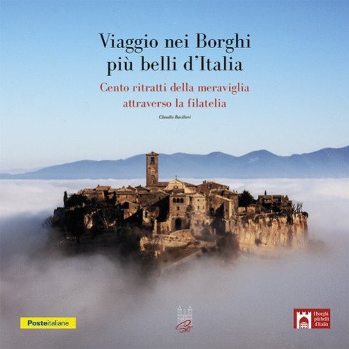 Viaggio nei borghi pi&ugrave; belli d'Italia. Cento ritratti della meraviglia attraverso la filatelia
