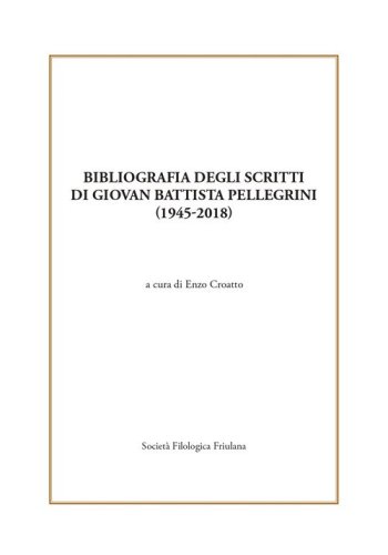 Bibliografia degli scritti di Giovan Battista Pellegrini (1945-2018)