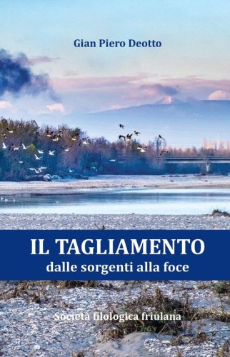 Il Tagliamento dalle sorgenti alla foce