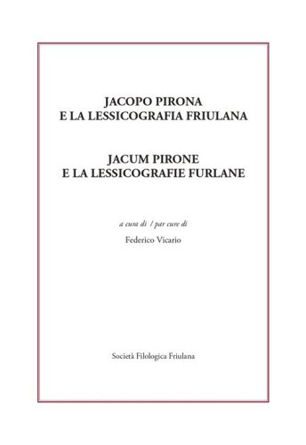 Jacopo Pirona e la lessicografia friulana. Jacum Pirone e la lessicografie furlane
