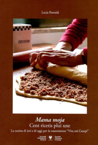 Mama moja: cent ricetis plui une. La cucina di casa di ieri e di oggi per la trasmissione radiofonica &laquo;Vita nei campi&raquo;