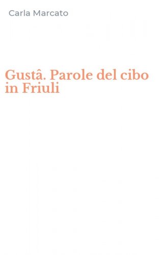 Gust&acirc;. Parole del cibo in Friuli