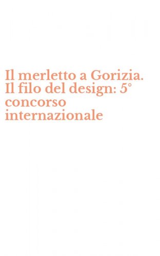 Il merletto a Gorizia. Il filo del design: 5&deg; concorso internazionale