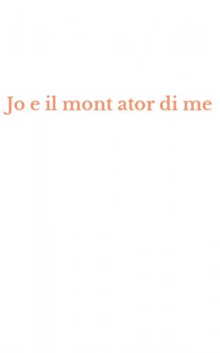 Jo e il mont ator di me