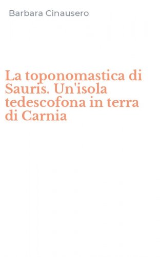 La toponomastica di Sauris. Un'isola tedescofona in terra di Carnia