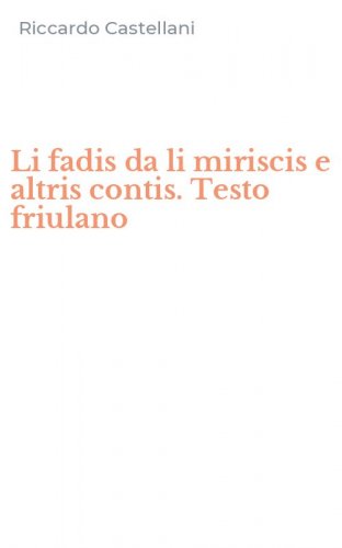 Li fadis da li miriscis e altris contis. Testo friulano