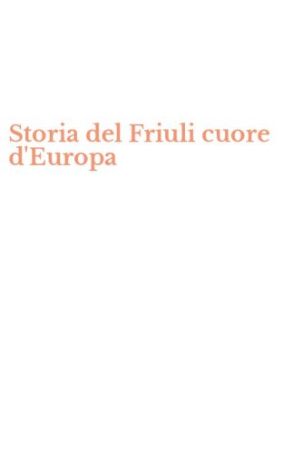 Storia del Friuli cuore d'Europa